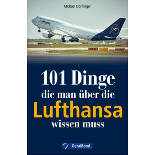 101 Dinge, die man &uuml;ber die Lufthansa wissen muss